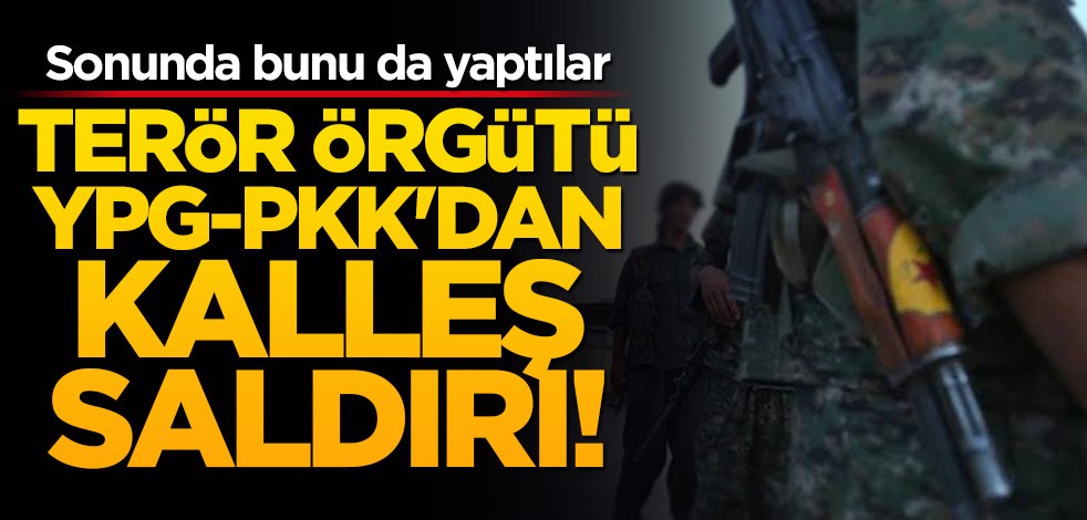 Sonunda bunu da yaptılar! Terör örgütü YPG-PKK'dan alçak saldırı