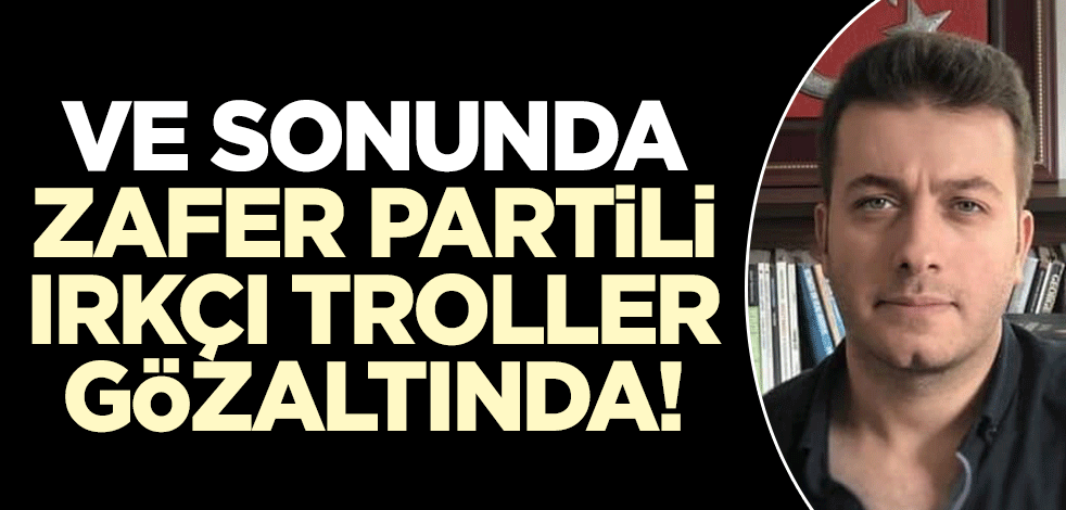 Sonunda düğmeye basıldı! Zafer Partisi'nin ırkçılığına çanak tutan onlarca kişi gözaltında