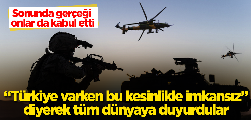 Sonunda gerçeği onlar da kabul etti! "Türkiye varken bu kesinlikle imkansız" diyerek tüm dünyaya duyurdular