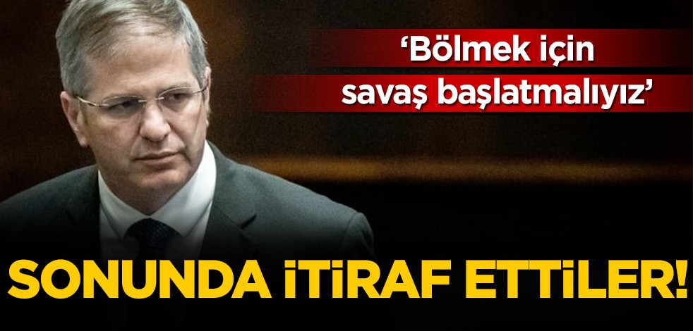 Sonunda itiraf ettiler! Bölmek için savaş başlatmalıyız!