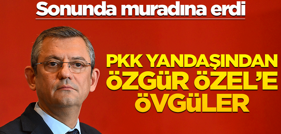 Sonunda muradına erdi! PKK yandaşından Özgür Özel’e övgüler