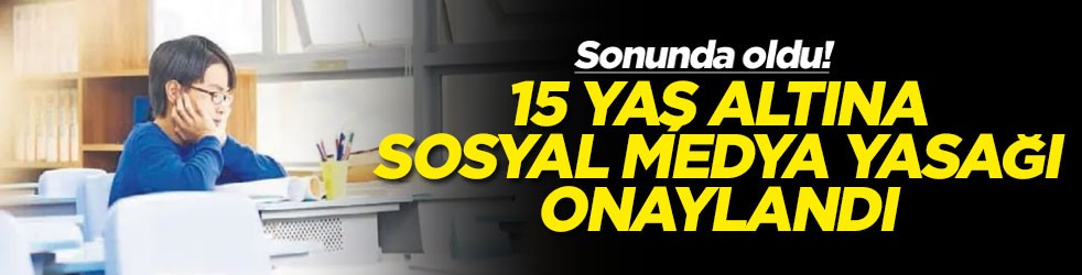 Sonunda oldu! 15 yaş altına sosyal medya yasağı onaylandı