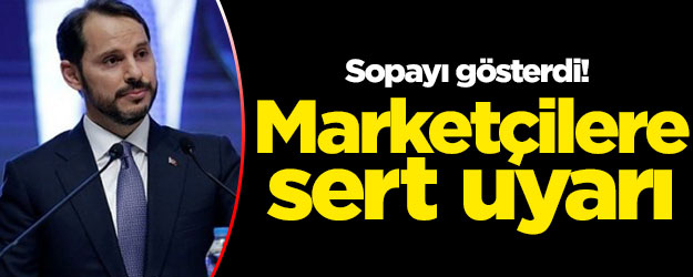 Sopayı gösterdi! Marketçilere sert uyarı