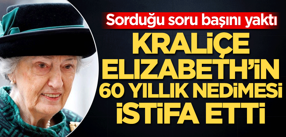 Sorduğu soru başını yaktı! Kraliçe Elizabeth'in 60 yıllık nedimesi istifa etti