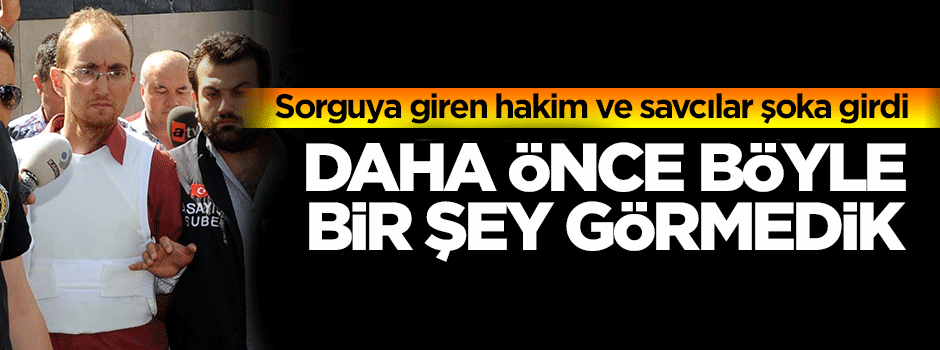 Sorguya giren hakim ve savcılar şoka girdi!