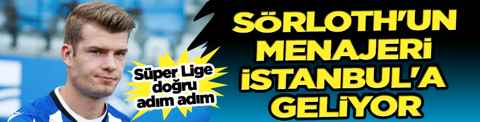 Sörloth'un menajeri İstanbul'a geliyor