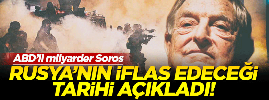 Soros, Rusya'nın iflas edeceği tarihi verdi!