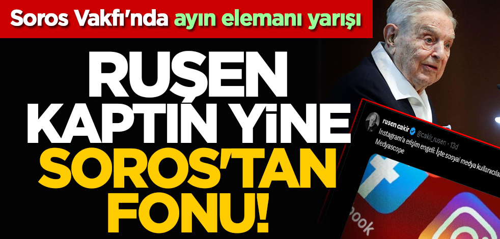 Soros Vakfı'nda ayın elemanı yarışı: Ruşen kaptın yine Soros'tan fonu!
