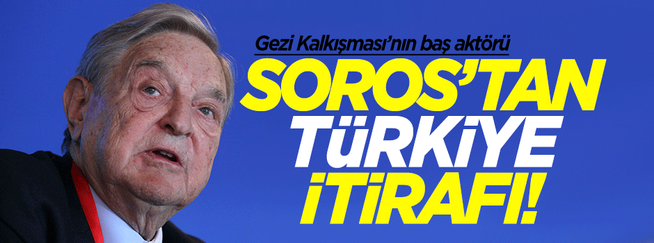 Soros'tan Gezi Kalkışması itirafı!