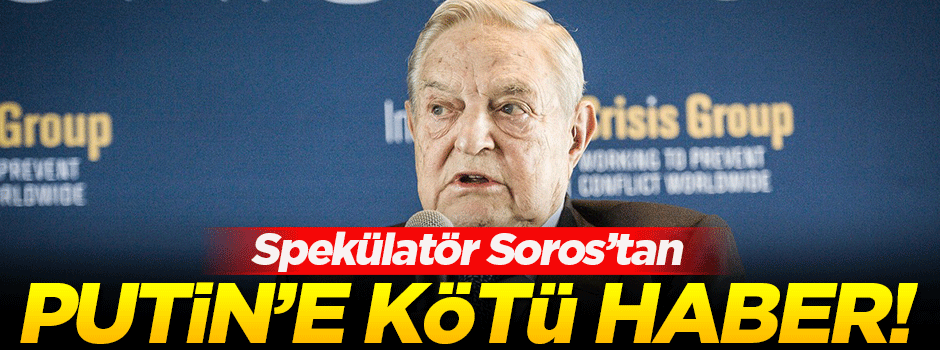 Soros'tan Putin'e kötü haber!