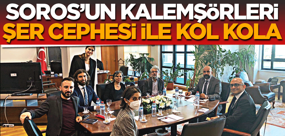 Soros’un kalemşörleri şer cephesiyle kol kola