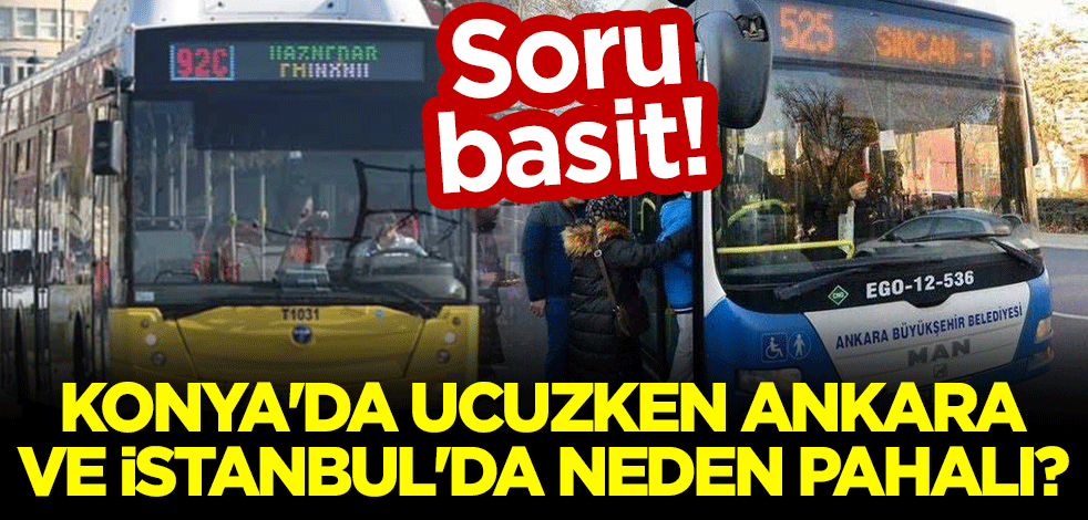 Soru basit: Konya'da ucuzken Ankara ve İstanbul'da neden pahalı?