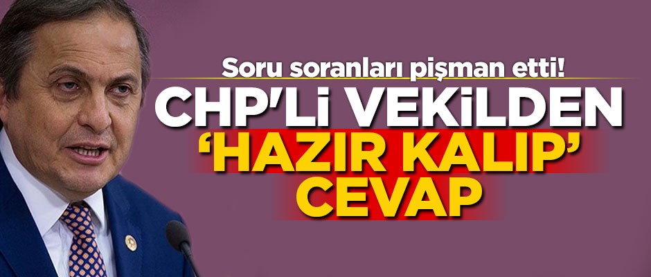 Soru soranları pişman etti! CHP'li vekilden 'hazır kalıp' cevap