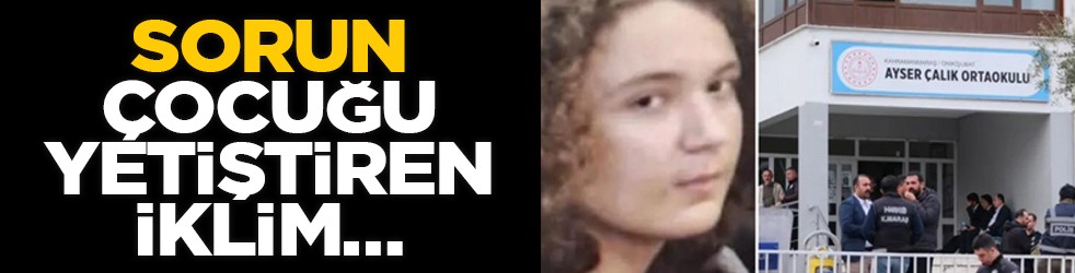 Sorun, çocuğu yetiştiren iklim…