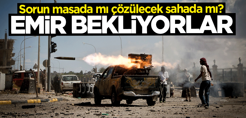 Sorun masada mı çözülecek sahada mı? Emir bekliyorlar