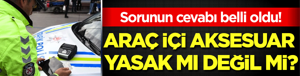 Sorunun cevabı belli oldu! Araç içi telefon tutucu ve multimedya yasak mı?