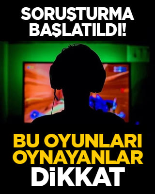 Soruşturma başlatıldı! Bu oyunları oynayanlar dikkat