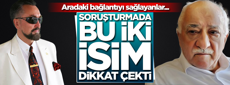 Soruşturmada bu iki isim dikkat çekti! FETÖ ile Oktar arasındaki bağlantıyı sağlayanlar...