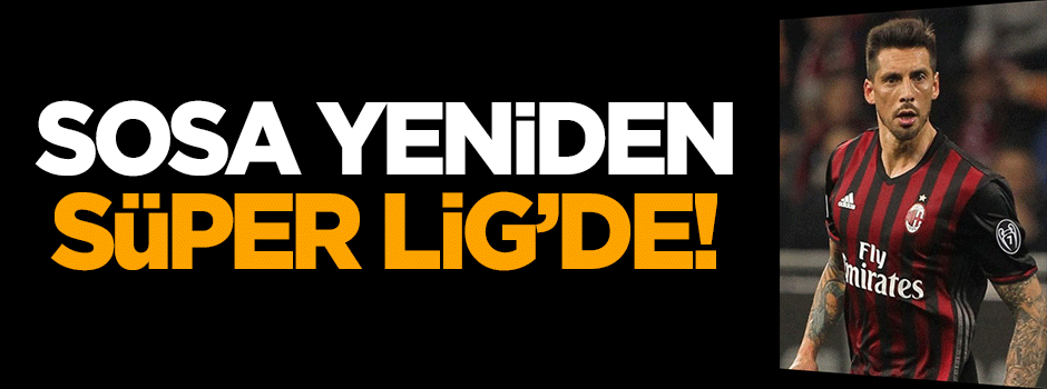 Sosa yeniden Süper Lig'de!