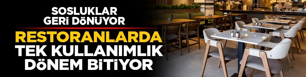 Sosluklar geri dönüyor: Restoranlarda tek kullanımlık dönem bitiyor