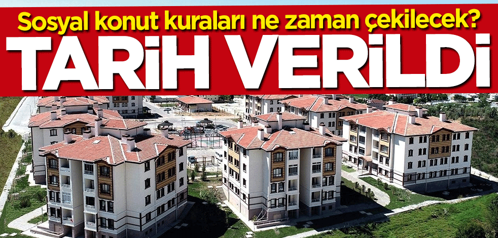 Sosyal konut kuraları ne zaman çekilecek? Tarih verildi