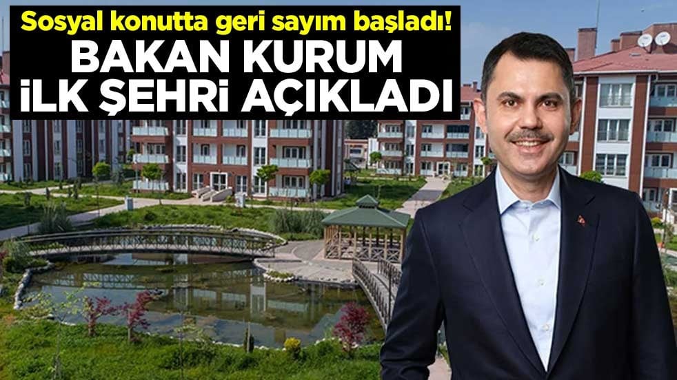Sosyal konutta geri sayım başladı! Bakan Murat Kurum ilk şehri açıkladı