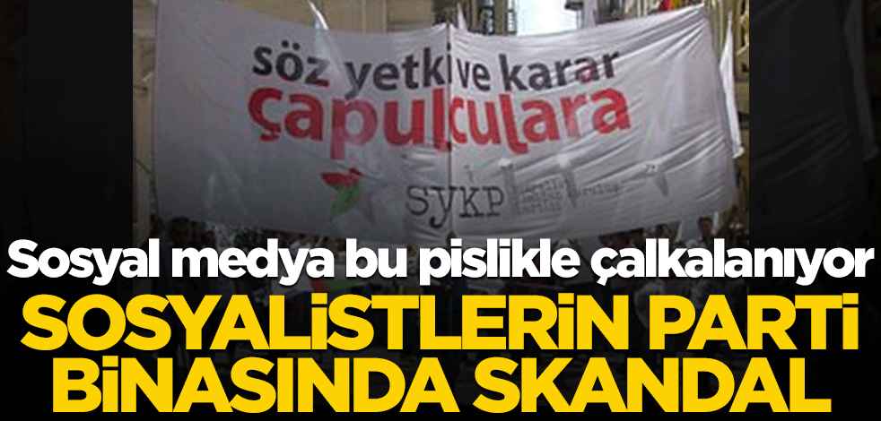 Sosyal medya bu pislikle çalkalanıyor! Sosyalistlerin parti binasında skandal