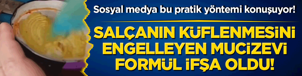 Sosyal medya bu pratik yöntemi konuşuyor! Salçanın küflenmesini engelleyen mucizevi formül ifşa oldu!