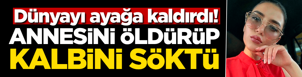 Sosyal medya fenomeni annesini öldürüp, kalbini söktü