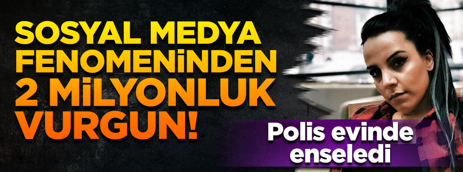 Sosyal medya fenomeni Seda Tripkolic'den 2 milyonluk vurgun! Çete çökertildi