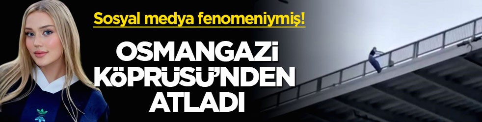 Sosyal medya fenomeniymiş! Osmangazi Köprüsü’nden atladı
