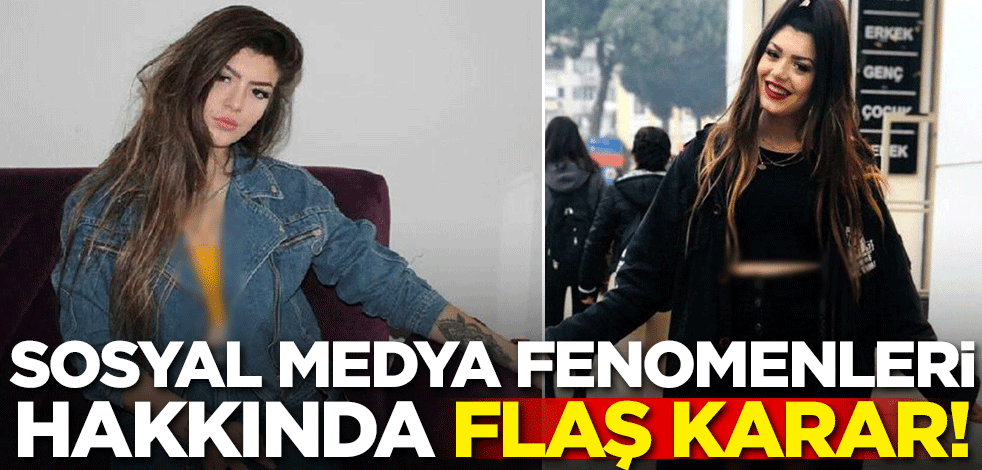 Sosyal medya fenomenleri hakkında flaş karar!