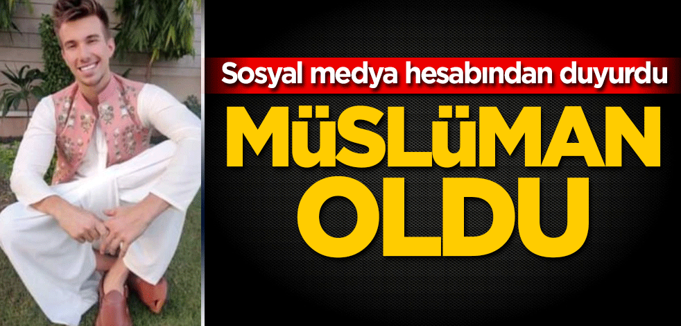Sosyal medya hesabından duyurdu! Müslüman oldu