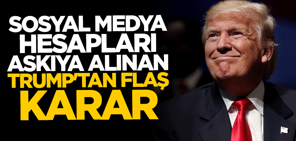 Sosyal medya hesapları askıya alınan Trump'tan flaş karar