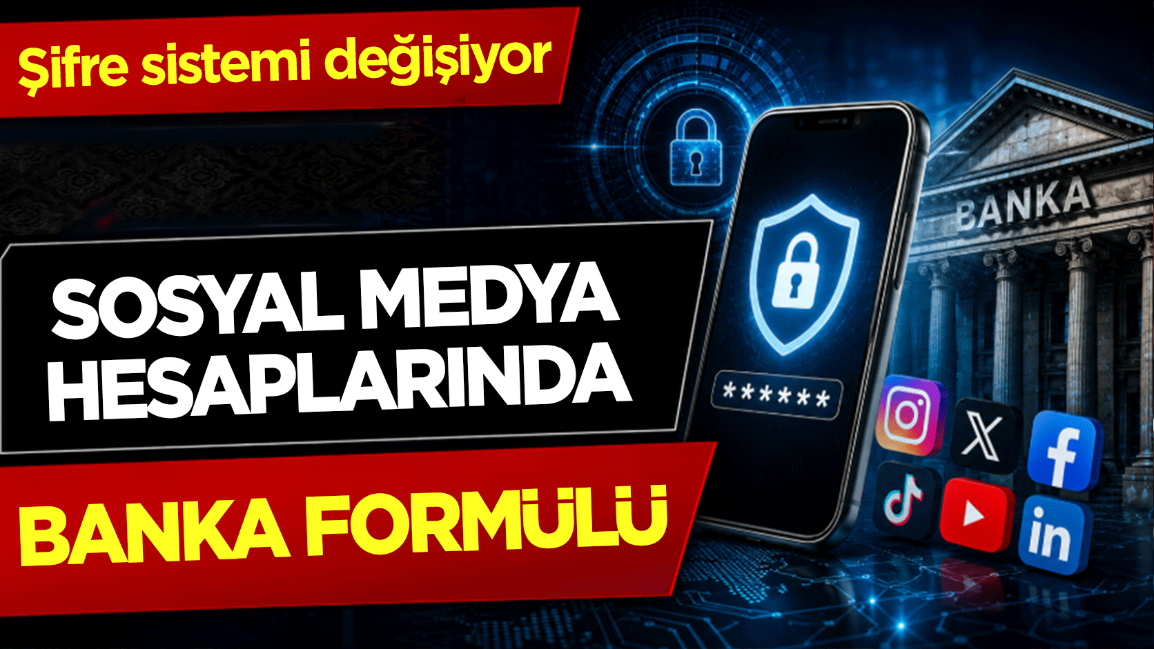 Sosyal medya hesaplarında banka formülü: Şifre sistemi değişiyor