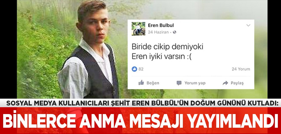 Sosyal medya kullanıcıları Şehit Eren Bülbül’ün doğum gününü kutladı: Binlerce anma mesajı yayımlandı