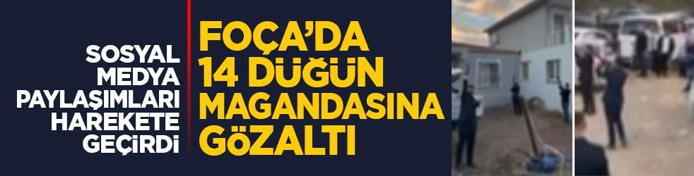 Sosyal medya paylaşımları harekete geçirdi: Foça’da 14 düğün magandasına gözaltı