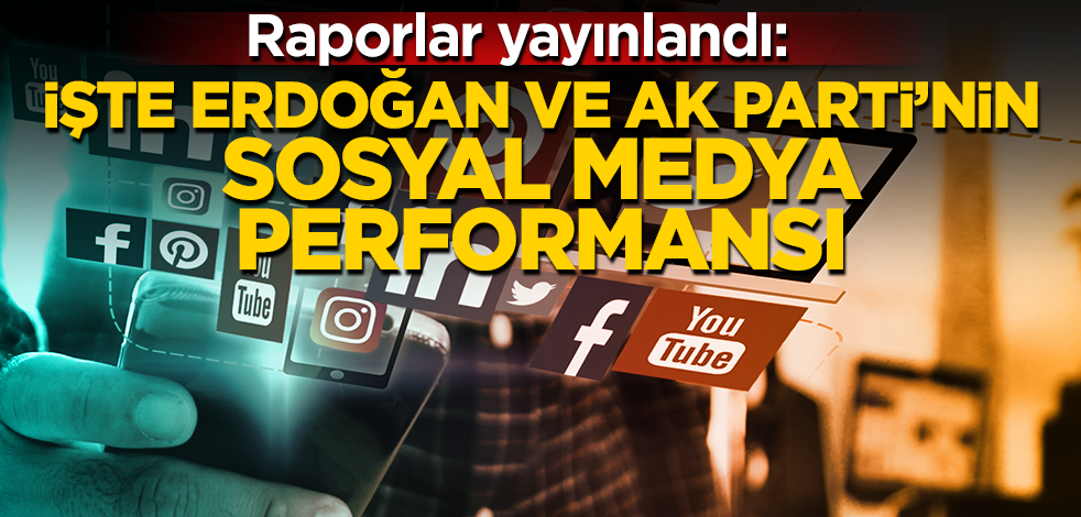  Sosyal medya raporları yayınlandı! İşte AK Parti Recep Tayyip Erdoğan’ın performans raporları