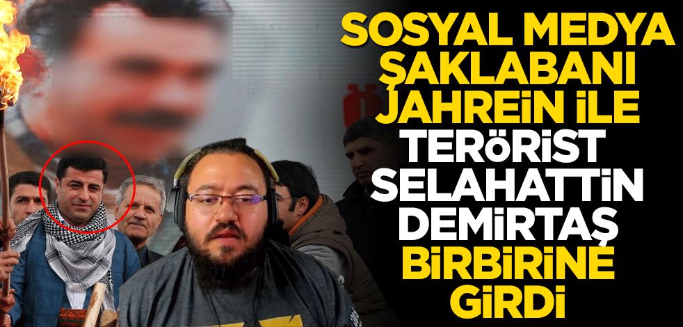 Sosyal medya şaklabanı Jahrein, ile Terörist Selahattin Demirtaş birbirine girdi!