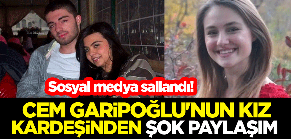 Sosyal medya sallandı! Cem Garipoğlu'nun kız kardeşi Sakine Garipoğlu'ndan şok paylaşım