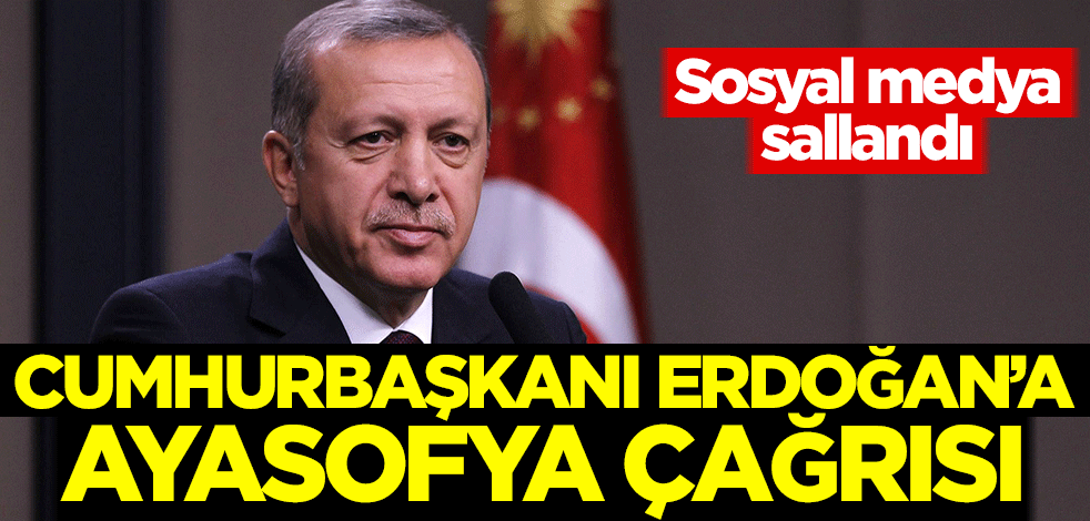 Sosyal medya sallandı! Cumhurbaşkanı Erdoğan'a Ayasofya çağrısı