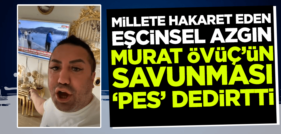 Sosyal medya şarlatanı eşcinsel sapkın Murat Övüç'ün savunması 'pes' dedirtti!