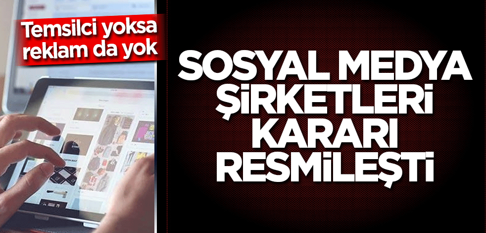 Sosyal medya şirketleri kararı resmileşti
