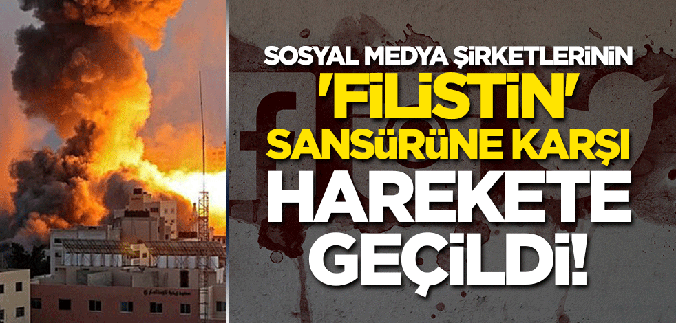 Sosyal medya şirketlerinin 'Filistin' sansürüne karşı harekete geçildi!