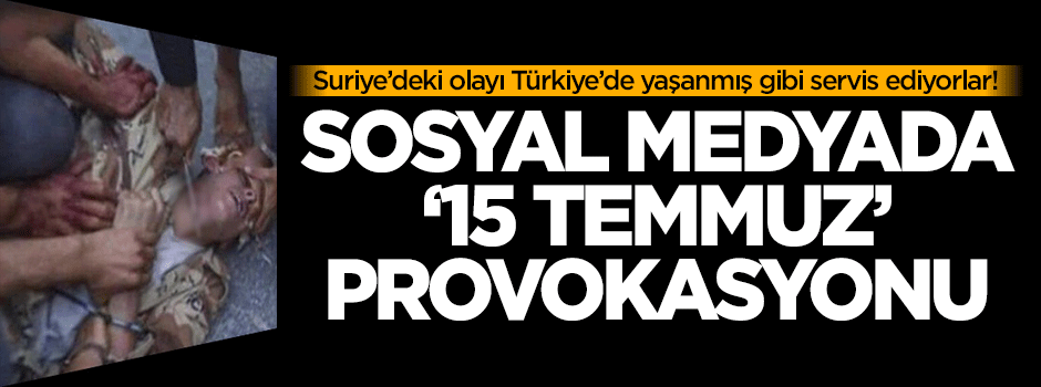 Sosyal medyada '15 Temmuz' provokasyonu