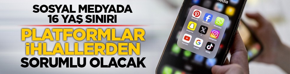 Sosyal medyada 16 yaş sınırı: Platformlar ihlallerden sorumlu olacak