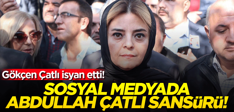 Sosyal medyada Abdullah Çatlı sansürü! Kızı Dr. Gökçen Çatlı isyan etti