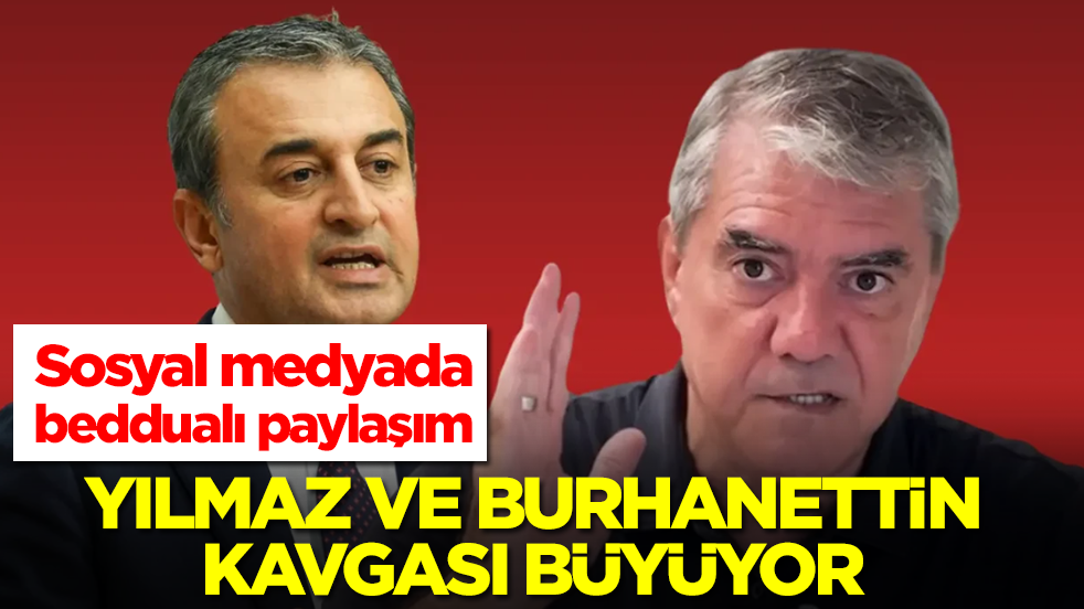 Sosyal medyada beddualı paylaşım: Yılmaz ve Burhanettin kavgası büyüyor