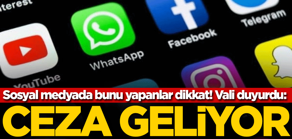 Sosyal medyada bunu yapanlar dikkat! Vali duyurdu: Ceza geliyor