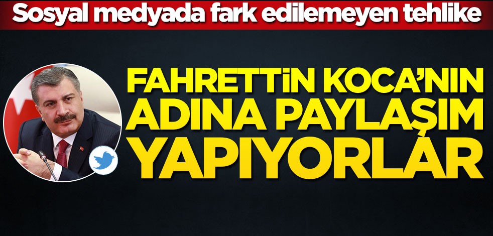 Sosyal medyada fark edilemeyen tehlike! Fahrettin Koca’nın adına paylaşım yapıyorlar